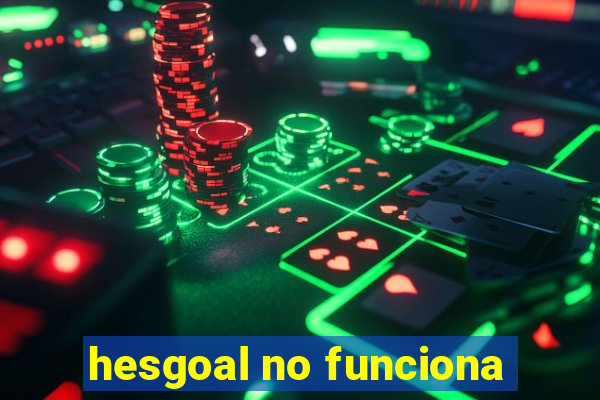 hesgoal no funciona